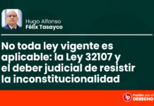 No toda ley vigente es aplicable: la Ley 32107 y el deber judicial de resistir la inconstitucionalidad