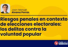 Riesgos penales en contexto de elecciones electorales: los delitos contra la voluntad popular