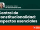 Control de constitucionalidad: aspectos esenciales
