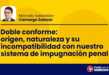 Doble conforme: origen, naturaleza y su incompatibilidad con nuestro sistema de impugnación penal