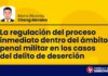 La regulación del proceso inmediato dentro del ámbito penal militar en los casos del delito de deserción