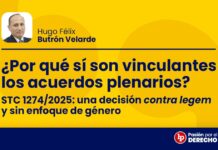 ¿Por qué sí son vinculantes los acuerdos plenarios? STC 1274/2025: una decisión contra legem y sin enfoque de género