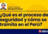 ¿Qué es el proceso de seguridad y cómo se tramita en el Perú?