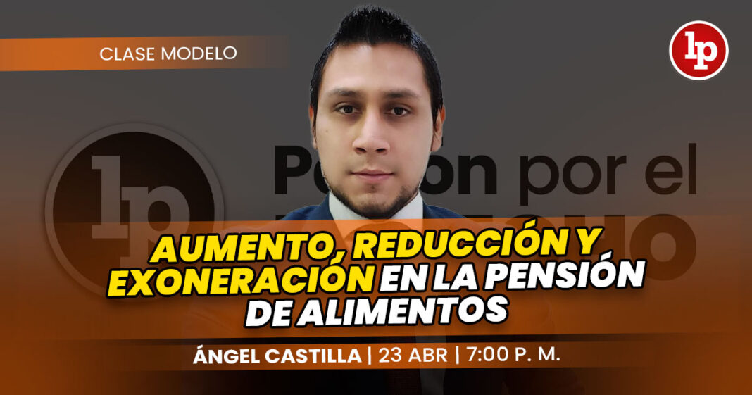 CLASE MODELO-ANGEL CASTILLA_AUMENTO, REDUCCION Y EXONERACION EN LA PENSION DE ALIMENTOS