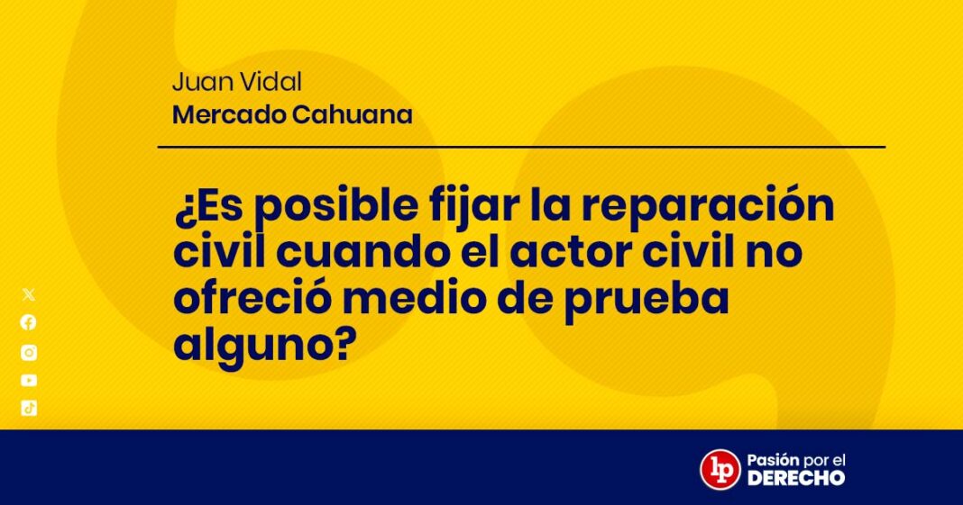 Es posible fijar la reparación civil cuando el actor civil no ofreció medio de prueba alguno-LPDerecho