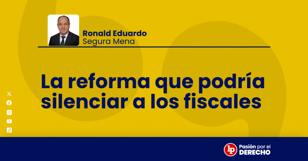 La reforma que podria silenciar a los fiscales - LPDerecho