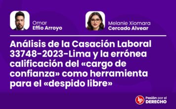 Análisis de la Casación Laboral 33748-2023-Lima y la errónea calificación del “cargo de confianza” como herramienta para el “despido libre”