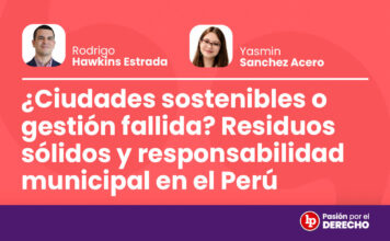¿Ciudades sostenibles o gestión fallida? Residuos sólidos y responsabilidad municipal en el Perú