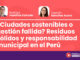 ¿Ciudades sostenibles o gestión fallida? Residuos sólidos y responsabilidad municipal en el Perú