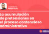 La acumulación de pretensiones en el proceso contencioso administrativo