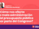 ¿Cómo nos afecta la mala administración del presupuesto público por parte del Congreso?