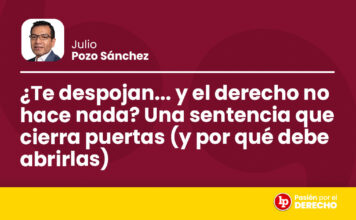 ¿Te despojan… y el derecho no hace nada? Una sentencia que cierra puertas (y por qué debe abrirlas)