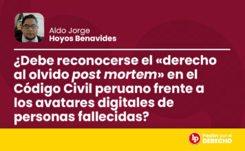 ¿Debe reconocerse el «derecho al olvido post mortem» en el Código Civil peruano frente a los avatares digitales de personas fallecidas?