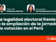 La legalidad electoral frente a la ampliación de la jornada de votación en el Perú