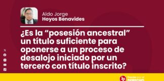 ¿Es la “posesión ancestral” un título suficiente para oponerse a un proceso de desalojo iniciado por un tercero con título inscrito?