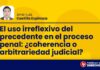 El uso irreflexivo del precedente en el proceso penal: ¿coherencia o arbitrariedad judicial?