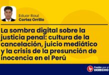 La sombra digital sobre la justicia penal: cultura de la cancelación, juicio mediático y la crisis de la presunción de inocencia en el Perú