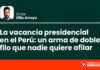 La vacancia presidencial en el Perú: un arma de doble filo que nadie quiere afilar