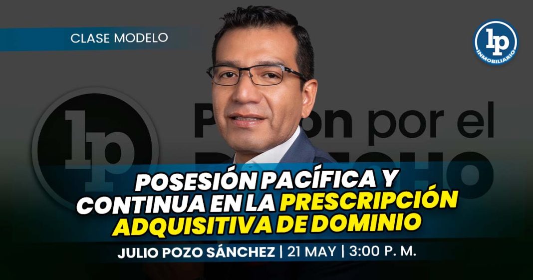 CLASE MODELO-Julio Pozo sanchez_Posesión pacífica y continua en la prescripción adquisitiva de dominio_LP
