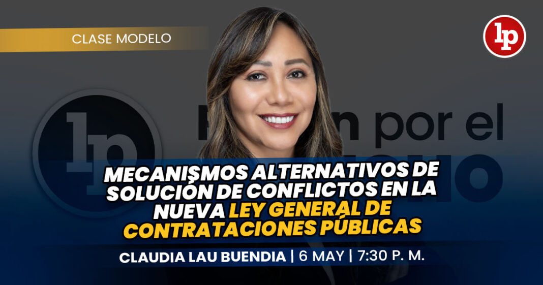 CLASE MODELO-claudia lau buendia_Mecanismos alterantivos de solución de conflictos en la Nueva Ley General de Contrataciones Públicas