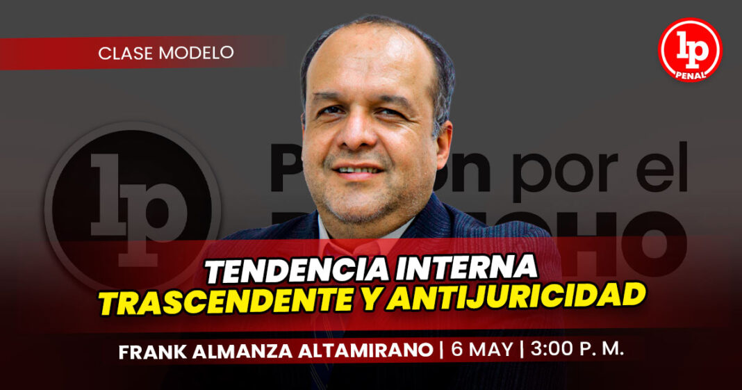 CLASE MODELO-frank almanza altamirano_tendencia interna trascendente y antijuricidad