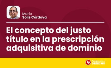 El concepto del justo título en la prescripción adquisitiva de dominio