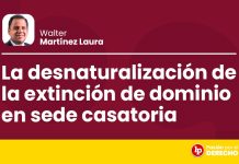 La desnaturalización de la extinción de dominio en sede casatoria