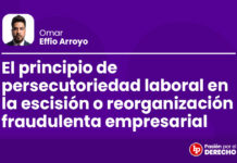 El principio de persecutoriedad laboral en la escisión o reorganización fraudulenta empresarial